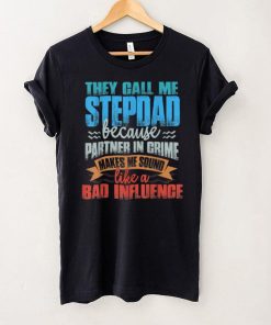 Mens Funny Tee They Call Me StepDad Sound Like Bad Influence T Shirt