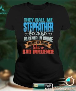 Mens Funny Tee They Call Me Stepfather Sound Like Bad Influence T Shirt