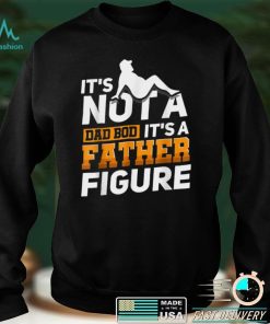 Mens It_s Not A Dad Bod It_s A Father Figure T Shirt