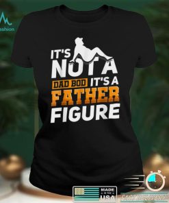 Mens It_s Not A Dad Bod It_s A Father Figure T Shirt