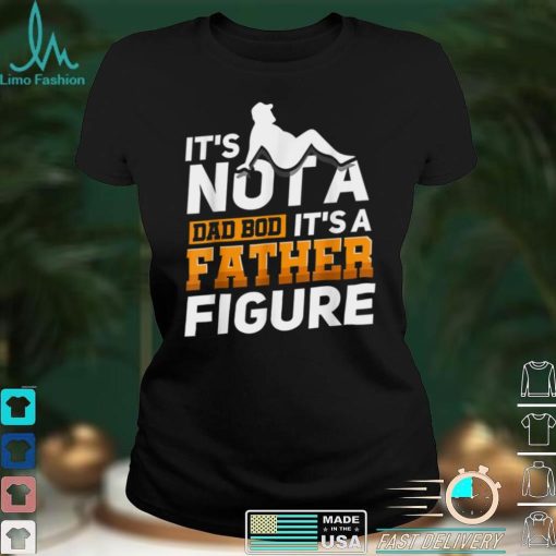 Mens It_s Not A Dad Bod It_s A Father Figure T Shirt