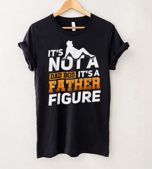 Mens It_s Not A Dad Bod It_s A Father Figure T Shirt