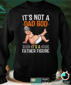 Mens Its Not A Dad Bod Its A Father Figure T Shirt (1)