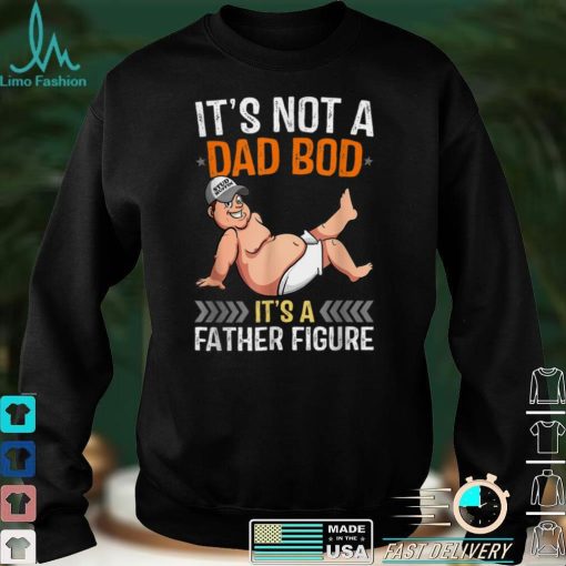 Mens Its Not A Dad Bod Its A Father Figure T Shirt (1)