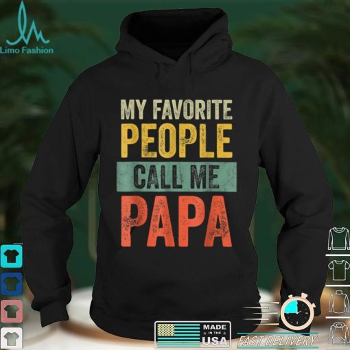Mens My FavoritePeople Call Me Papa Vintage Funny Father T Shirt sweater shirt