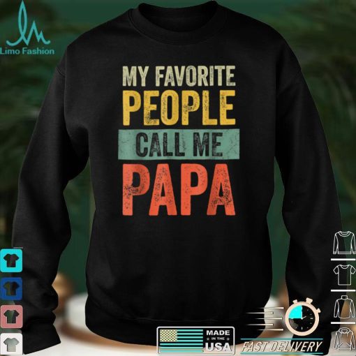 Mens My FavoritePeople Call Me Papa Vintage Funny Father T Shirt sweater shirt