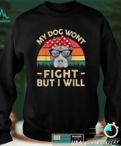 My Dog Won_t Fight But I Will   Pitbull Mom Pittie Mama T Shirt