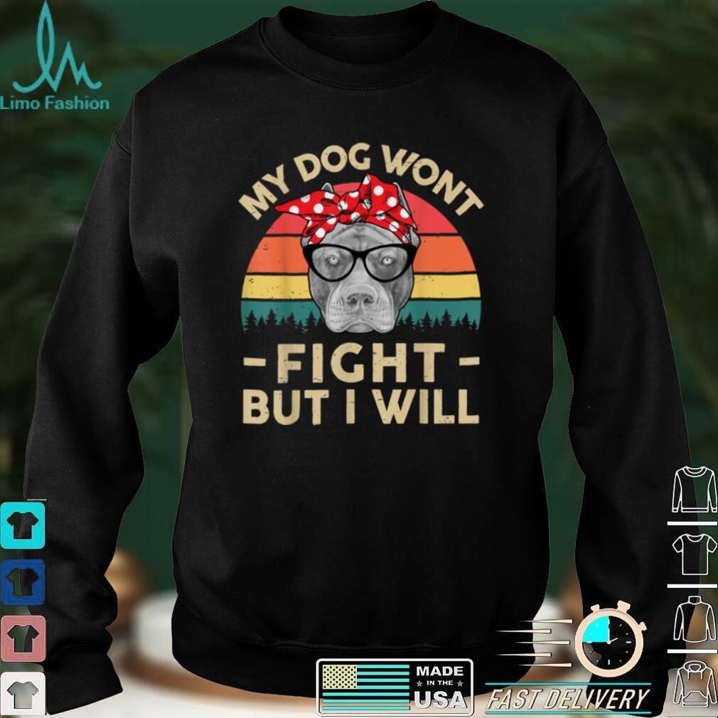 My Dog Won_t Fight But I Will   Pitbull Mom Pittie Mama T Shirt
