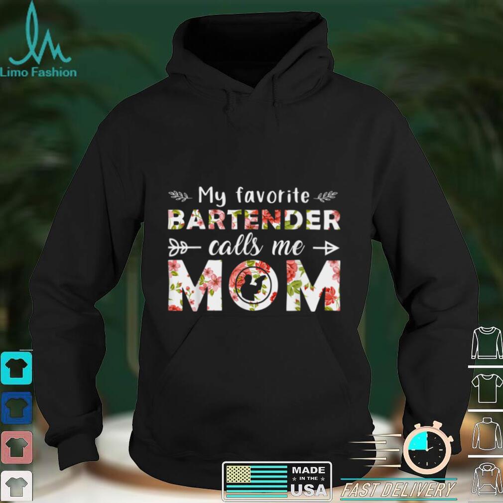 My Favorite Bartender Calls Me Mom Flower Mothers Day Womens T Shirt