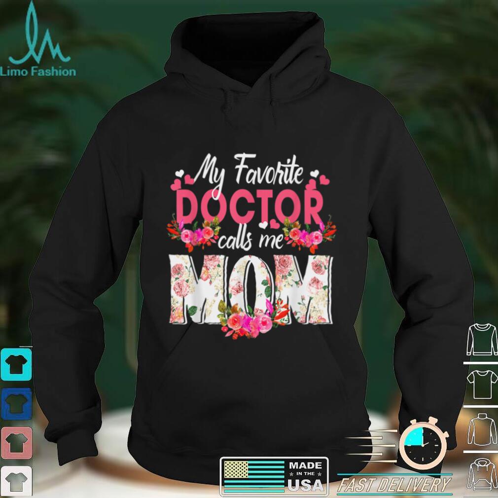 My Favorite Doctor Call Me Mom Happy Mother's Day T Shirt tee
