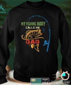 My Favorite Fishing Buddy Calls Me Dad   Funny Fathers Day T Shirt