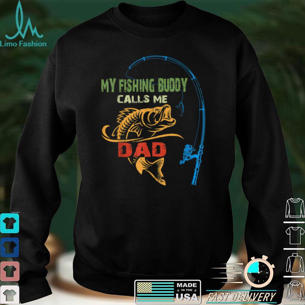 My Favorite Fishing Buddy Calls Me Dad   Funny Fathers Day T Shirt