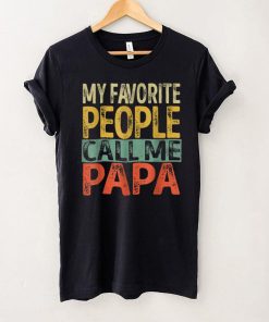 My Favorite People Call Me Papa Funny Dad Papa Grandpa T Shirt tee