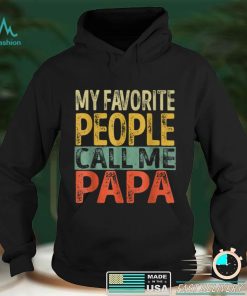 My Favorite People Call Me Papa Funny Dad Papa Grandpa T Shirt tee