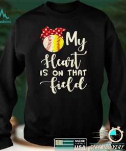 My Heart Is On That Field Baseball Softball Mom T Shirt sweater shirt