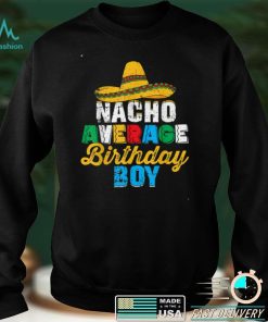 Nacho Average Birthday Boy Cinco De Mayo Funny Mexican Latin T Shirt