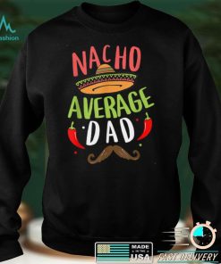 Nacho Average Dad Cinco De Mayo Father Fiesta Mexican Daddy T Shirt tee