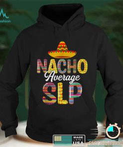 Nacho Average SLP Speech Language Pathologist Cinco De Mayo T Shirt tee