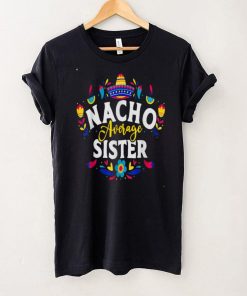 Nacho Average Sister Cinco De Mayo Mexican Matching Family T Shirt