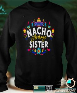 Nacho Average Sister Cinco De Mayo Mexican Matching Family T Shirt