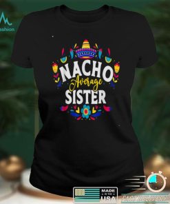 Nacho Average Sister Cinco De Mayo Mexican Matching Family T Shirt