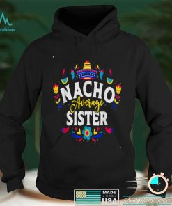 Nacho Average Sister Cinco De Mayo Mexican Matching Family T Shirt