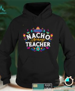 Nacho Average Teacher Cinco De Mayo Mexican Matching Family T Shirt tee