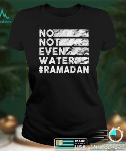 No, Not Even Water Funny Fasting Ramadan 2022 Saying T Shirt