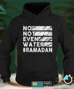 No, Not Even Water Funny Fasting Ramadan 2022 Saying T Shirt