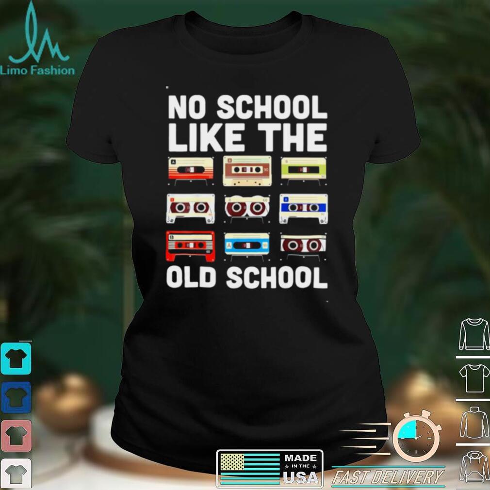 No School Like The Old School Cassette Mixtape shirt