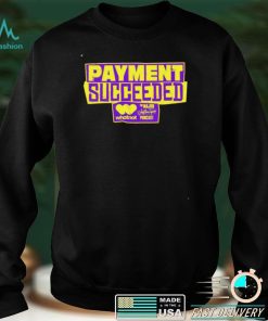 Payment Succeeded shirt