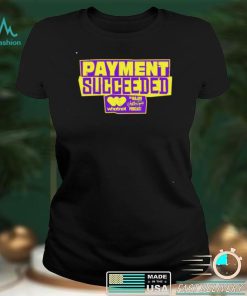 Payment Succeeded shirt