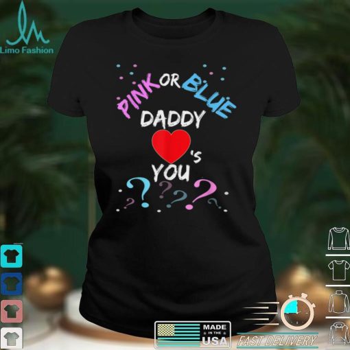 Pink Or Blue Daddy Loves You Gender Reveal Baby Gifts T Shirt