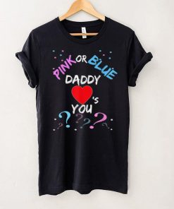 Pink Or Blue Daddy Loves You Gender Reveal Baby Gifts T Shirt