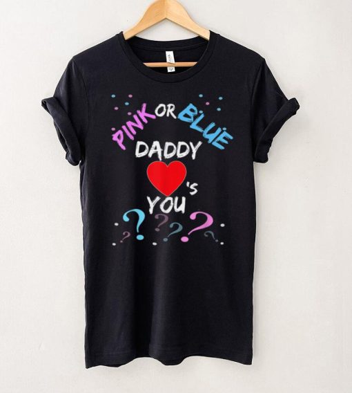 Pink Or Blue Daddy Loves You Gender Reveal Baby Gifts T Shirt