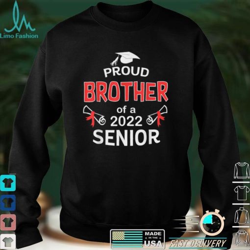 Proud Brother Of a 2022 Senior Shirt Graduation 2022 Gifts T Shirt sweater shirt