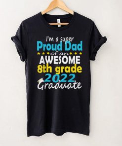 Proud Dad of 2022 8th Grade Graduate Middle School Family T Shirt