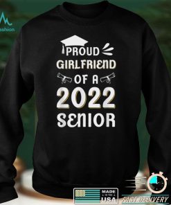 Proud Girlfriend Of A 2022 Senior Graduate Class Of 2022 T Shirt sweater shirt