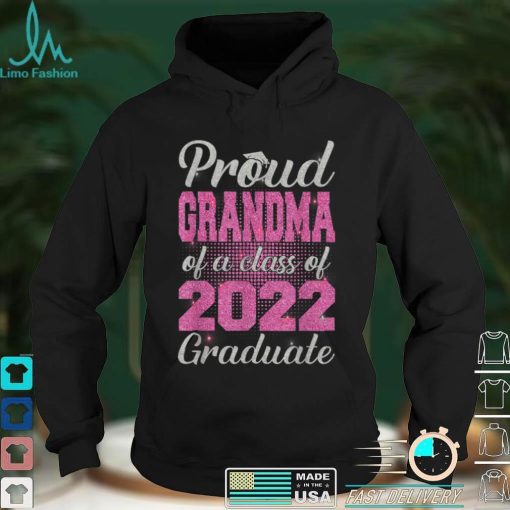 Proud Grandma of a Class of 2022 Graduate Shirt Senior Gift T Shirt sweater shirt