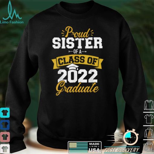 Proud sister of a class of 2022 graduate senior graduation T Shirt