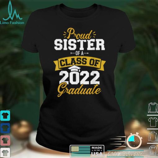 Proud sister of a class of 2022 graduate senior graduation T Shirt