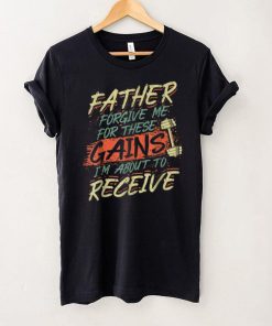 Religious Weightlifting Father Forgive Me For These Gains T Shirt sweater shirt