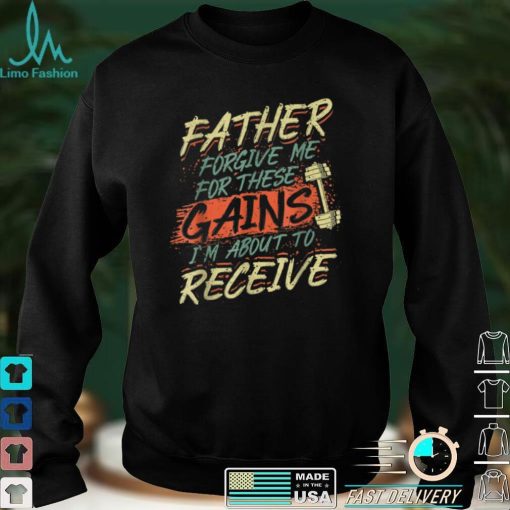 Religious Weightlifting Father Forgive Me For These Gains T Shirt sweater shirt