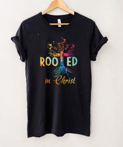 Rooted In Christ Christian Jesus God Believer Shirt