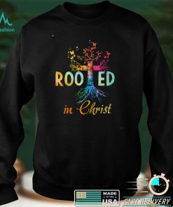 Rooted In Christ Christian Jesus God Believer Shirt