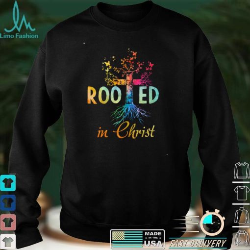 Rooted In Christ Christian Jesus God Believer Shirt