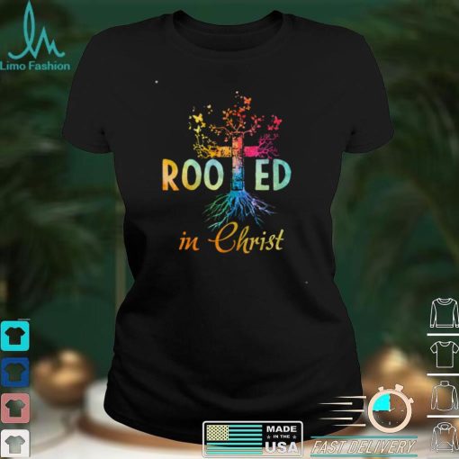 Rooted In Christ Christian Jesus God Believer Shirt