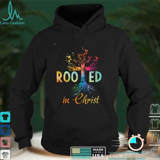 Rooted In Christ Christian Jesus God Believer Shirt