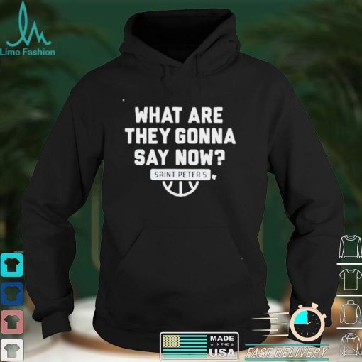 Saint Peters What are they gonna say now shirt