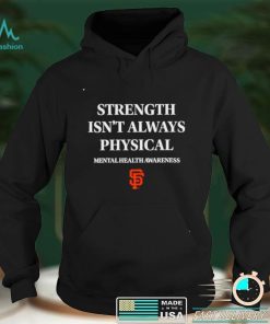 San Francisco Giants strength isn’t always physical mentalhealth awareness shirt